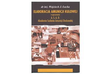 Książka Elaboracja amunicji kulowej - autor dr inż. Wojciech Łucka
